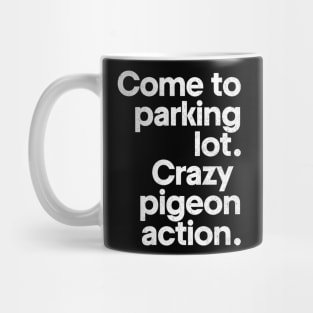 Come to parking lot - Crazy pigeon action. Mug